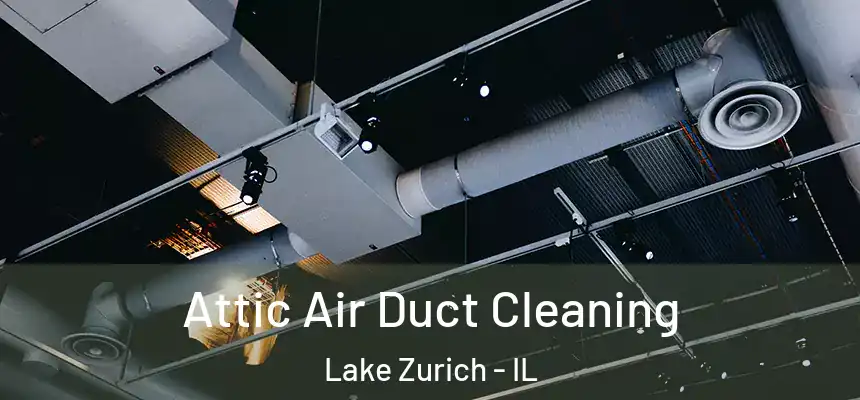  Attic Air Duct Cleaning Lake Zurich - IL