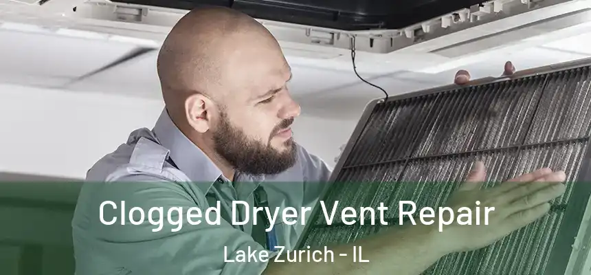 Clogged Dryer Vent Repair Lake Zurich - IL