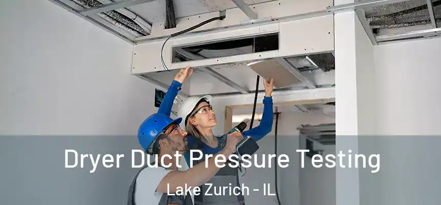  Dryer Duct Pressure Testing Lake Zurich - IL