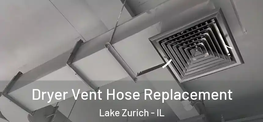  Dryer Vent Hose Replacement Lake Zurich - IL