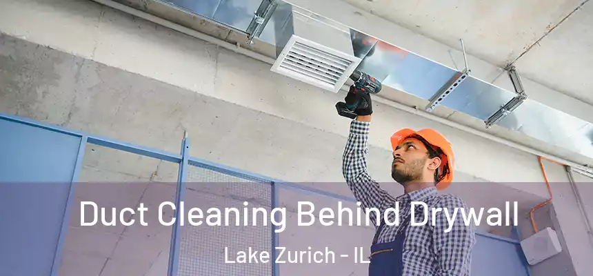  Duct Cleaning Behind Drywall Lake Zurich - IL