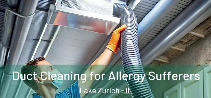  Duct Cleaning for Allergy Sufferers Lake Zurich - IL
