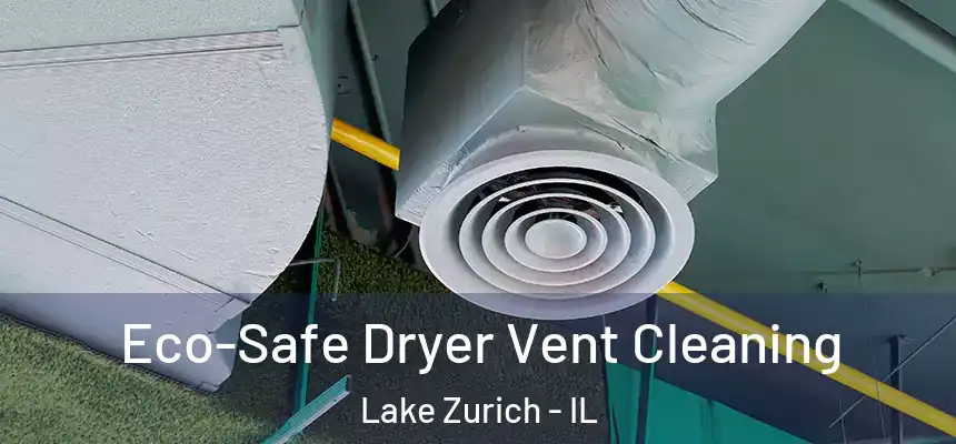  Eco-Safe Dryer Vent Cleaning Lake Zurich - IL