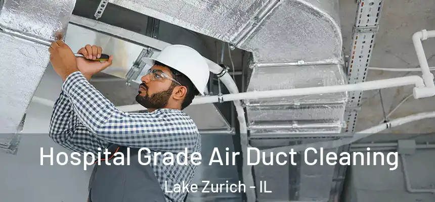 Hospital Grade Air Duct Cleaning Lake Zurich - IL