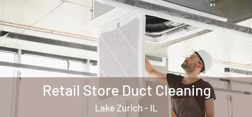 Retail Store Duct Cleaning Lake Zurich - IL