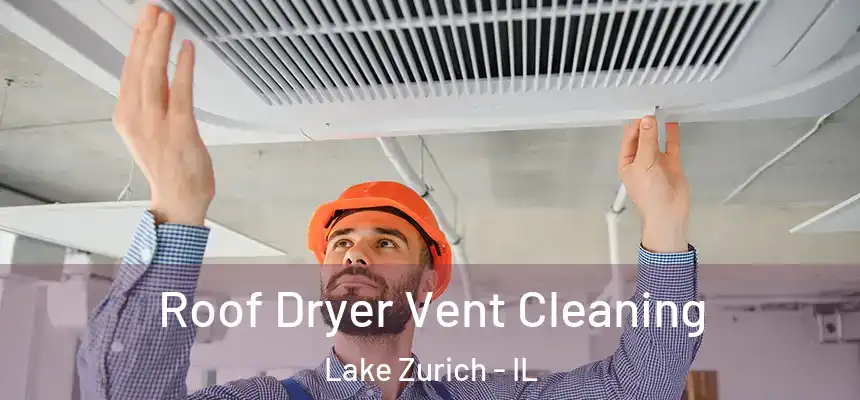  Roof Dryer Vent Cleaning Lake Zurich - IL